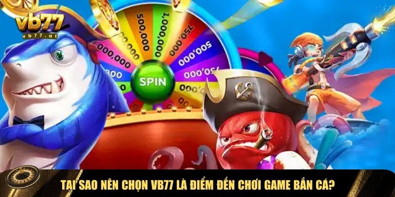 Sức hút nổi bật của bắn cá VB77