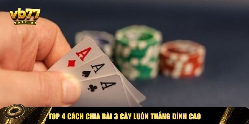 Các cách chia bài 3 cây luôn thắng