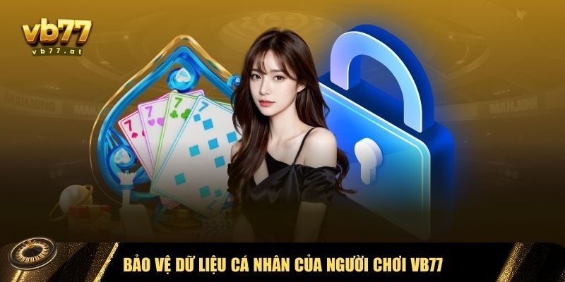 Bảo vệ người chơi theo chính sách bảo mật VB77