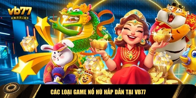 Những dòng game nổ hũ VB77