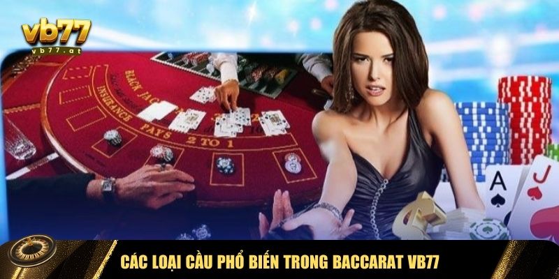 Những loại cầu trong game Baccarat VB77