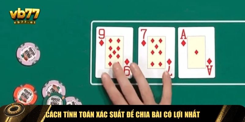 Tính xác suất để áp dụng cách chia bài 3 cây