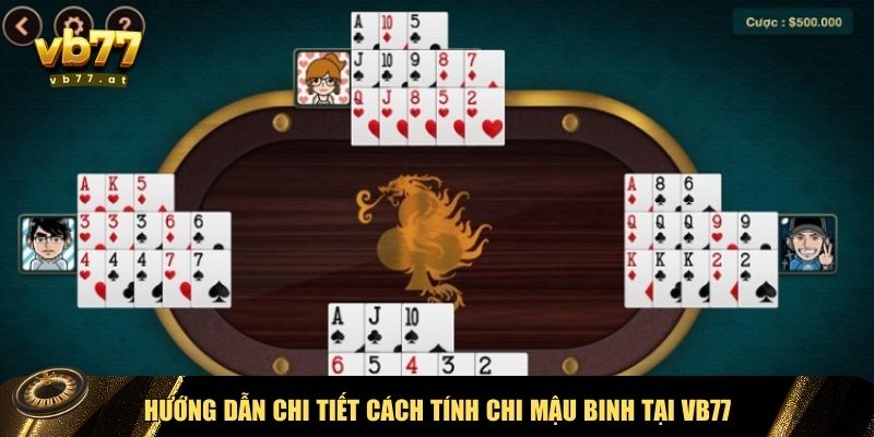 Chi tiết cách tính chi Mậu Binh VB77