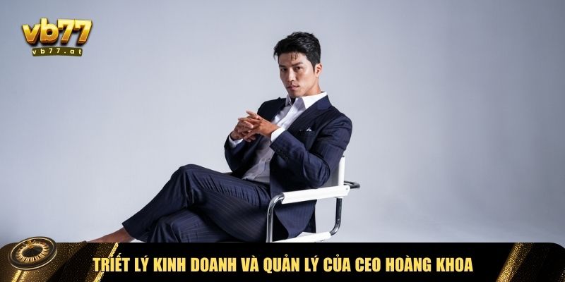 Kinh doanh và quản lý của CEO Hoàng Khoa