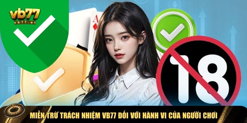 Miễn trừ trách nhiệm VB77 về hành vi người chơi