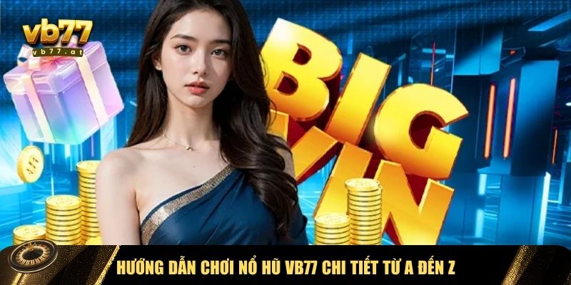 Cách trải nghiệm game nổ hũ VB77