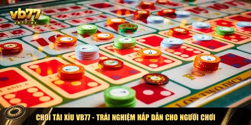 Ưu điểm khi trải nghiệm tài xỉu VB77