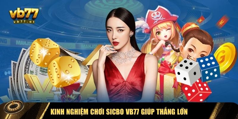 Kinh nghiệm làm chủ game Sicbo VB77