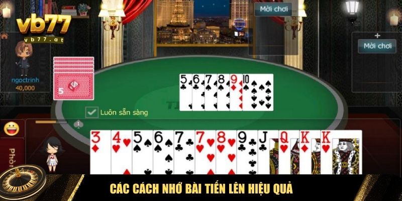 Những cách nhớ bài Tiến Lên phổ biến và dễ áp dụng