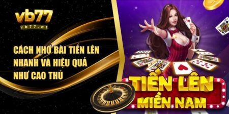 Cách nhớ bài Tiến Lên