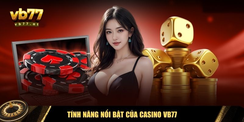 Tính năng nổi bật của Casino Vb77