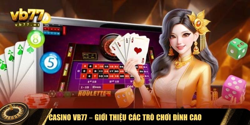 Casino Vb77 mang đến cho người chơi các trò chơi đỉnh cao