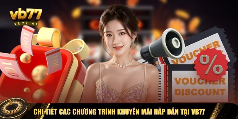 Vb77 mang đến hàng loạt chương trình khuyến mãi hấp dẫn