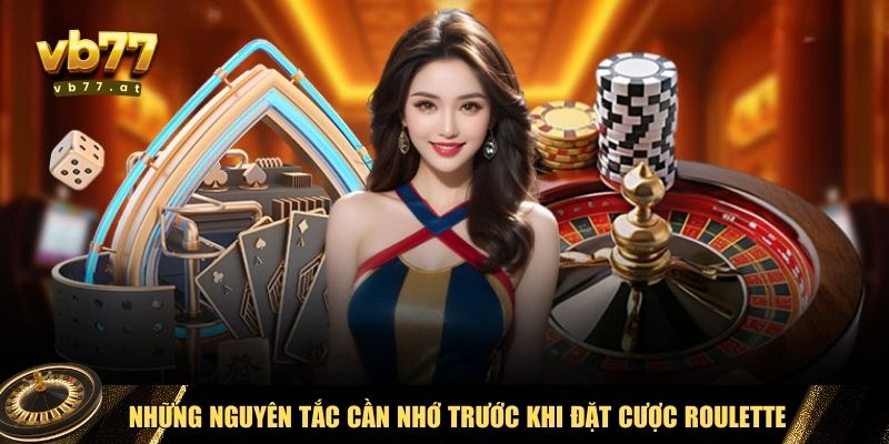 Những nguyên tắc cần nhớ trước khi đặt cược Roulette