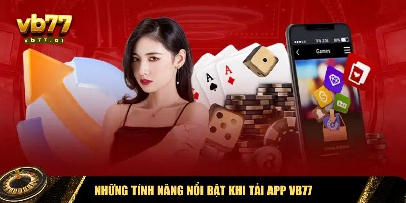 Những ưu điểm khiến bạn nên tải app Vb77