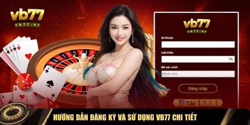 Việc đăng ký và sử dụng Vb77 rất đơn giản